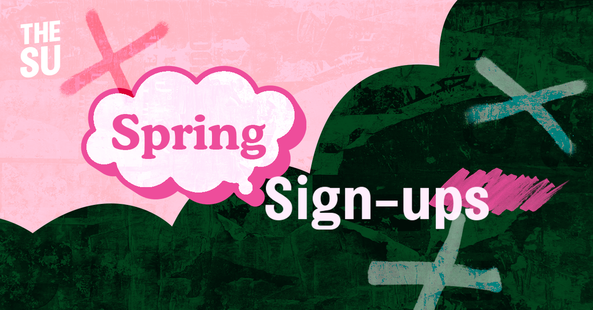 Spring Sign-Ups are an opportunity to learn more about The SU's representative system, including course reps, department reps, subject chairs and part time officers.