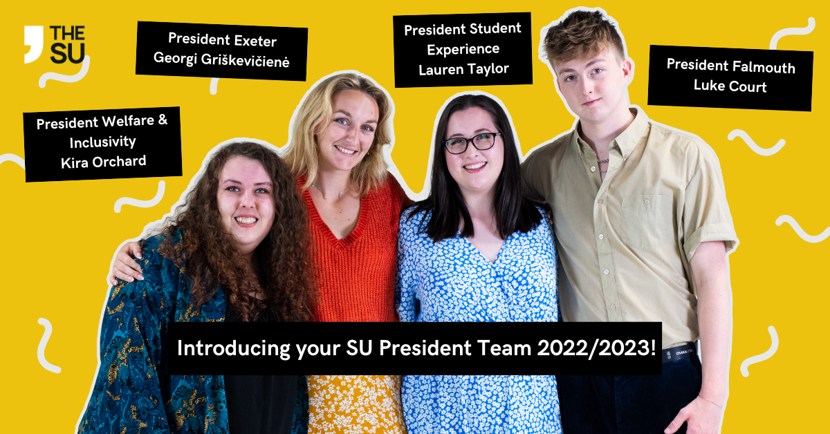 A photograph of Kira Orchard, Georgi Griskeviciene, Lauren Taylor and Luke Court, your SU presidents for 2022 to 2023.