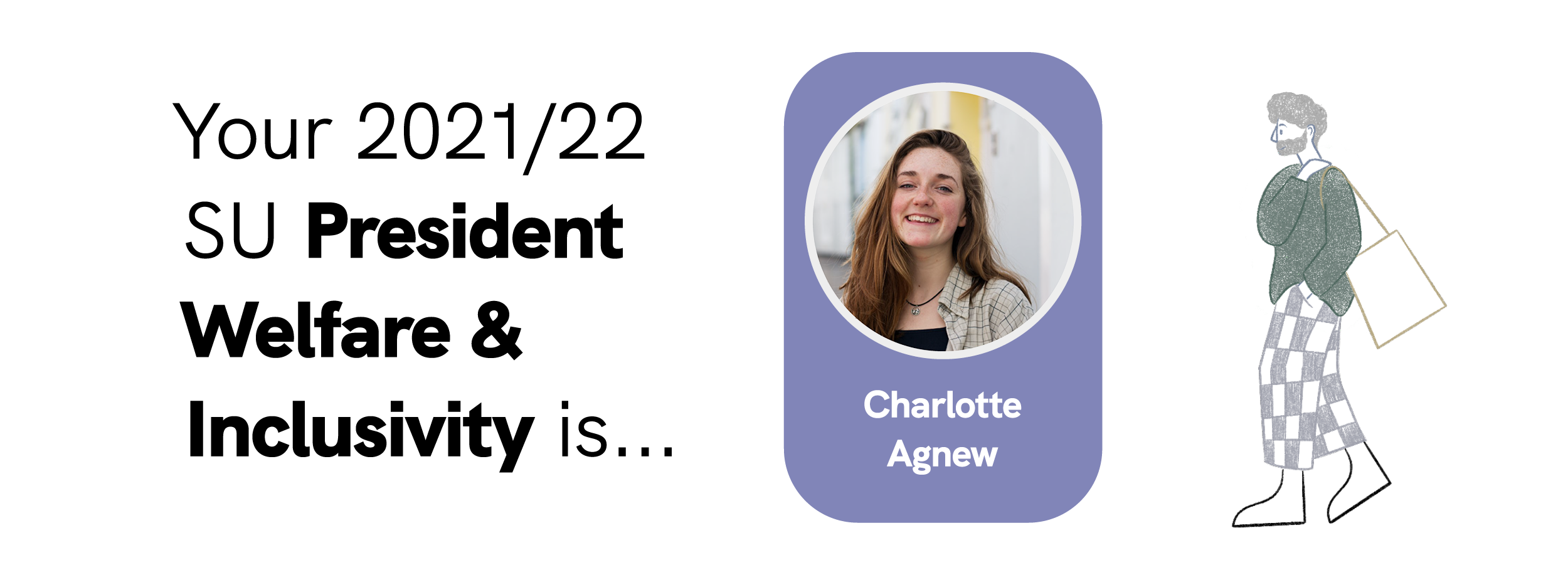 Your 2021/22 SU President Welfare & Inclusivity is... Charlotte Agnew!