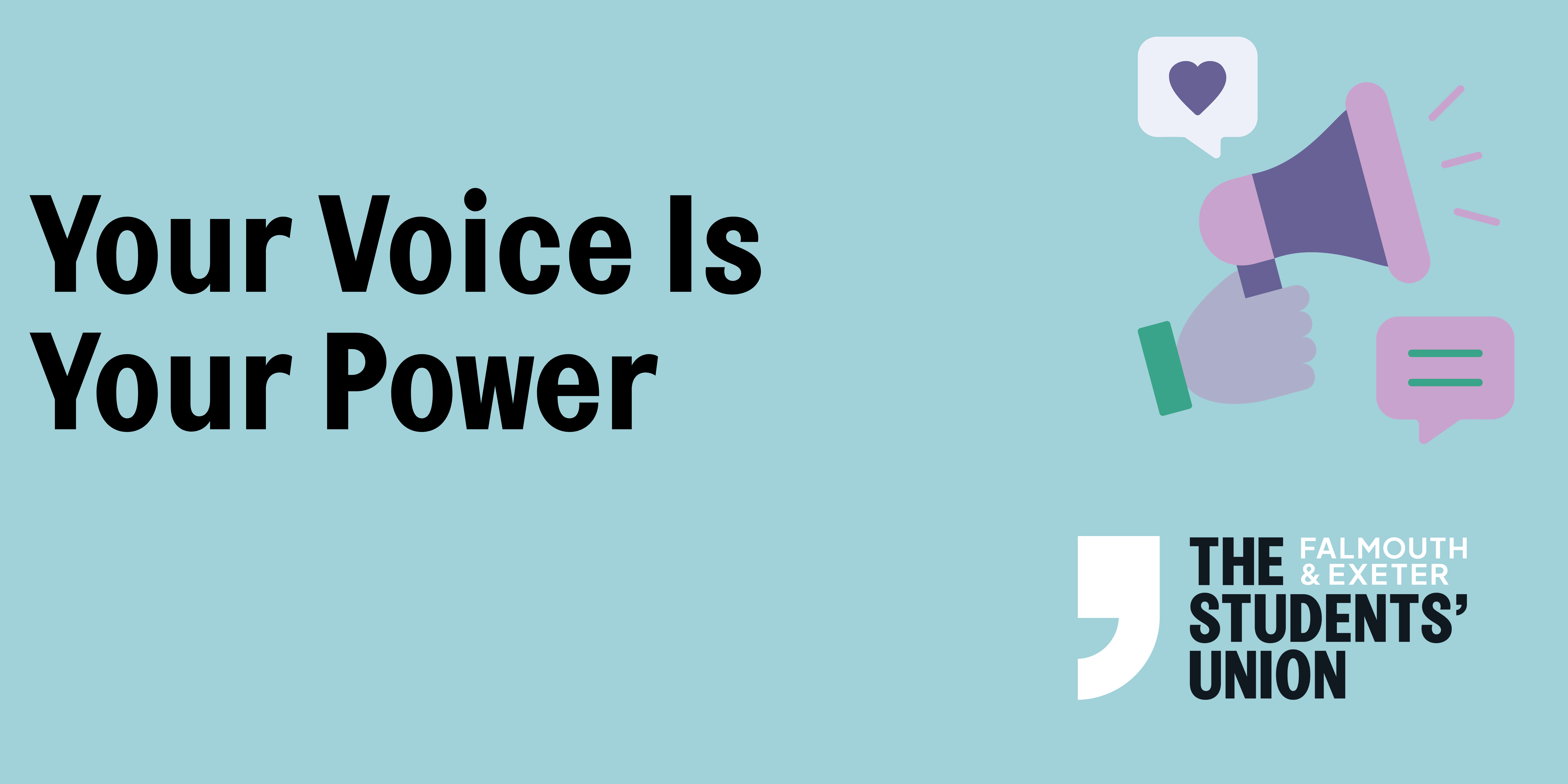 Your Voice Is Your Power. Falmouth and Exeter Students' Union.